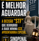 Antes comemorar, é melhor aguardar a decisão do “STF” que derrubou a idade mínima para aposentadoria especial. “SINDPENAL” explica: